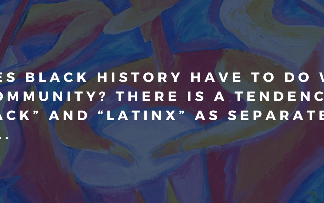 Thowback Post: Why Latinos Should Also Celebrate Black History Month